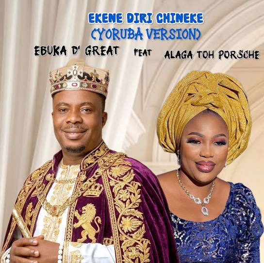 Ebuka D’Great – Ekene Diri Chineke (Yoruba Version) ft. Alaga Toh Porsche