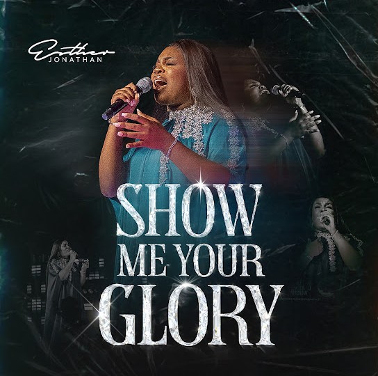 Esther Jonathan – Show Me Your Glory (Live)