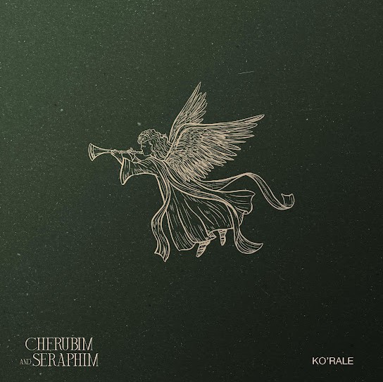 Ko’rale – Cherubim & Seraphim