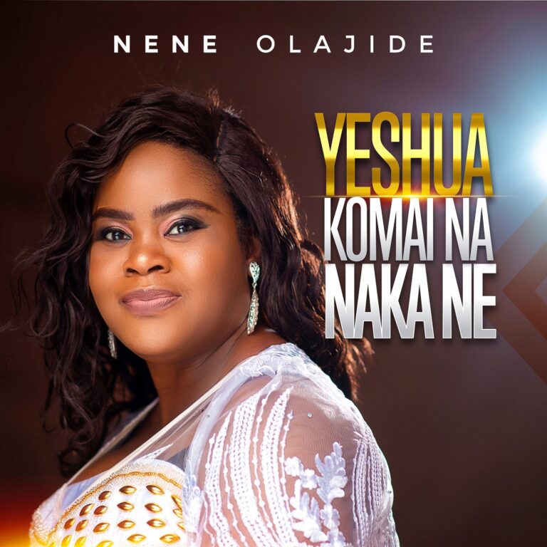 NeNe Olajide – Yeshua Komai Na Naka Ne