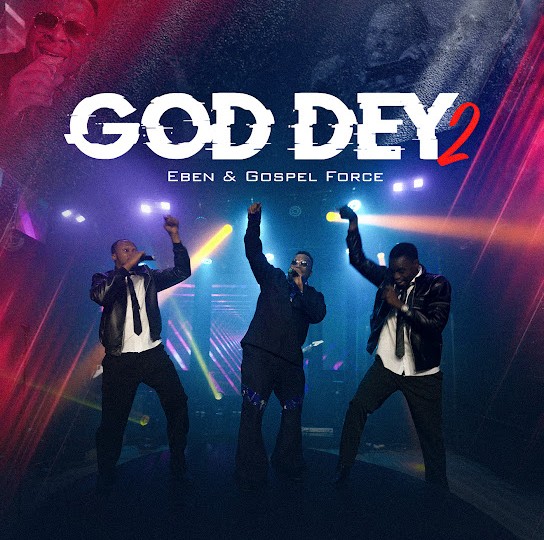 Eben & Gospel Force – God Dey 2